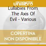 Lullabies From The Axis Of Evil - Various cd