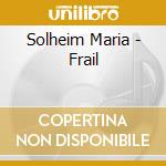 Solheim Maria - Frail cd