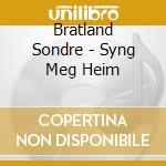 Bratland Sondre - Syng Meg Heim cd musicale di Bratland Sondre