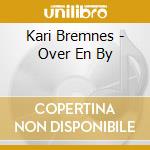 Kari Bremnes - Over En By cd