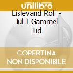 Lislevand Rolf - Jul I Gammel Tid cd musicale di Lislevand Rolf