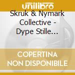 Skruk & Nymark Collective - Dype Stille Sterke Milde cd musicale di Skruk & Nymark Collective