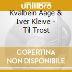 Kvalbein Aage & Iver Kleive - Til Trost cd