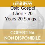 Oslo Gospel Choir - 20 Years 20 Songs (2 Cd) cd