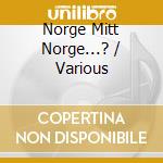 Norge Mitt Norge...? / Various cd musicale