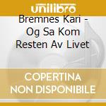 Bremnes Kari - Og Sa Kom Resten Av Livet cd musicale di Bremnes Kari