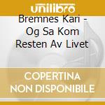 Bremnes Kari - Og Sa Kom Resten Av Livet cd
