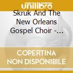 Skruk And The New Orleans Gospel Choir - Living Gospel cd