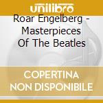 Roar Engelberg - Masterpieces Of The Beatles cd musicale di Roar Engelberg