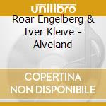 Roar Engelberg & Iver Kleive - Alveland