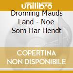 Dronning Mauds Land - Noe Som Har Hendt cd