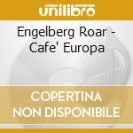 Engelberg Roar - Cafe' Europa cd