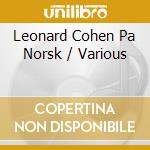 Leonard Cohen Pa Norsk / Various