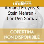 Armand Froydis & Stein Mehren - For Den Som Elsker cd