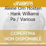 Aleine Om Hosten - Hank Williams Pa / Various cd