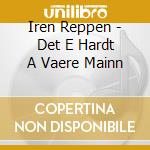 Iren Reppen - Det E Hardt A Vaere Mainn cd musicale di Iren Reppen