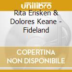 Rita Erisken & Dolores Keane - Fideland cd musicale di RITA ERISKEN & DOLOR