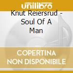 Knut Reiersrud - Soul Of A Man cd