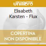 Elisabeth Karsten - Flux cd musicale di Elisabeth Karsten