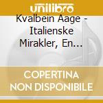 Kvalbein Aage - Italienske Mirakler, En Reise cd musicale di Kvalbein Aage