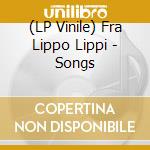 (LP Vinile) Fra Lippo Lippi - Songs vinile