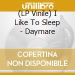 (LP Vinile) I Like To Sleep - Daymare lp vinile