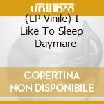 (LP Vinile) I Like To Sleep - Daymare vinile