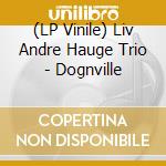 (LP Vinile) Liv Andre Hauge Trio - Dognville vinile