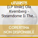(LP Vinile) Ola Kvernberg - Steamdome Ii The Hypogean lp vinile