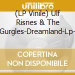 (LP Vinile) Ulf Risnes & The Gurgles-Dreamland-Lp- vinile