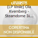 (LP Vinile) Ola Kvernberg - Steamdome Iii Beyond The End lp vinile