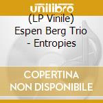 (LP Vinile) Espen Berg Trio - Entropies vinile