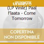 (LP Vinile) Paal Flaata - Come Tomorrow vinile