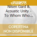 Nilsen Gard & Acoustic Unity - To Whom Who Buys A Record cd musicale