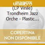 (LP Vinile) Trondheim Jazz Orche - Plastic Wave lp vinile