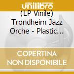 (LP Vinile) Trondheim Jazz Orche - Plastic Wave vinile