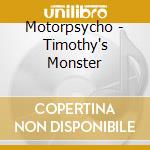 Motorpsycho - Timothy's Monster cd musicale di Motorpsycho