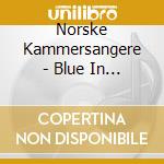 Norske Kammersangere - Blue In Blue cd