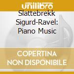 Slattebrekk Sigurd-Ravel: Piano Music cd
