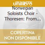 Norwegian Soloists Choir - Thoresen: From The Sweet Scent cd musicale