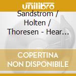 Sandstrom / Holten / Thoresen - Hear Zeitgenossische Chormusik cd
