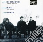 Grieg Trio: Shostakovich, Bloch, Martin - Piano Trios