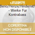Berio/Henze/Hindemith - Werke Fur Kontrabass cd