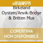 Birkeland Oystein/Anvik-Bridge & Britten Mus cd