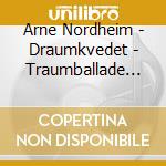 Arne Nordheim - Draumkvedet - Traumballade (2 Cd) cd