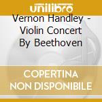 Vernon Handley - Violin Concert By Beethoven cd