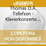 Thomas D.A. Tellefsen - Klavierkonzerte 1 Und 2 cd musicale di Thomas D.A. Tellefsen