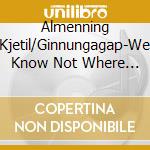 Almenning Kjetil/Ginnungagap-We Know Not Where The Dragons cd