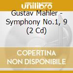 Gustav Mahler - Symphony No.1, 9 (2 Cd) cd