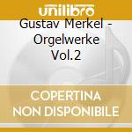 Gustav Merkel - Orgelwerke Vol.2 cd